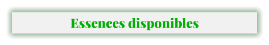 Essences disponibles